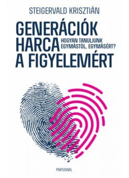 Steigervald Krisztián - Generációk harca a figyelemért Steigervald Krisztián - Generációk harca a figyelemért, Budapest 2023 antikvár könyv