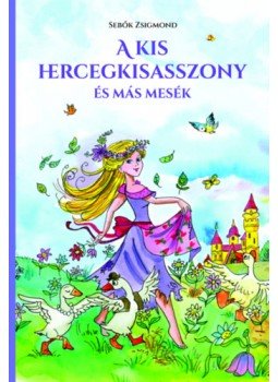 Sebők Zsigmond - A kis hercegkisasszony és más mesék Sebők Zsigmond - A kis hercegkisasszony és más mesék, null 2023 antikvár könyv
