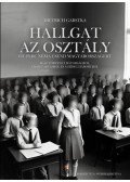 Dietrich Garstka - Hallgat az osztály - Öt perc néma csend Magyarországért - Igaz történet bátorságról, összetartásról és a hideg háborúról