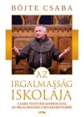 Böjte Csaba - Az irgalmasság iskolája - Csaba testvér gondolatai az irgalmasság cselekedeteiről