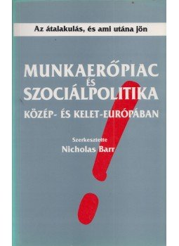 Nicholas Barr - Munkaerőpiac és szociálpolitika Közép- és Kelet-Európában, Budapest 1995 antikvár könyv