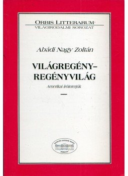 Abádi Nagy Zoltán - Világregény - regényvilág Abádi Nagy Zoltán - Világregény - regényvilág, Debrecen 1997 antikvár könyv