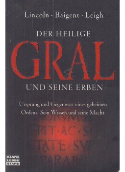 Lincoln, Henry, Baigent, Michael, Leigh, Richard - Der Heilige Gral und seine Erben, Bergisch Gladbach 2005 antikvár könyv