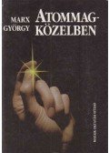 Marx György - Atommag-közelben