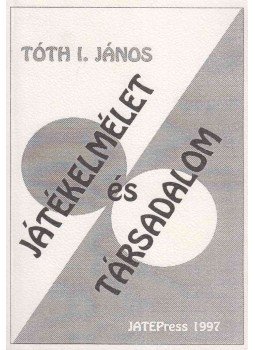 Tóth I. János - Játékelmélet és társadalom Tóth I. János - Játékelmélet és társadalom, Szeged 1997 antikvár könyv