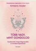 Kimberly Snyder - Több vagy, mint gondolod - Gyakorlati megvilágosodás a mindennapokban