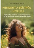 Dr. Mindy Pelz - Mindet a böjtről - Nőknek - Egészség, vitalitás, hormonegyensúly és tartós fogyás a böjt gyógyítóerejével