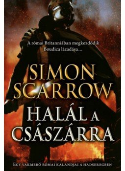 Simon Scarrow - Halál a császárra - Egy vakmerő római kalandjai a hadseregben Simon Scarrow - Halál a császárra - Egy vakmerő római kalandjai a hadseregben, null 2023 antikvár könyv