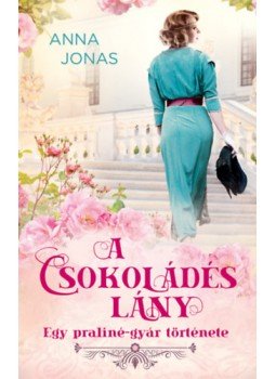 Anna Jonas - A csokoládés lány - Egy pralinégyár története Anna Jonas - A csokoládés lány - Egy pralinégyár története, null 2023 antikvár könyv