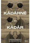 Majtényi György - Kádárné és Kádár - Házasságban a hatalommal