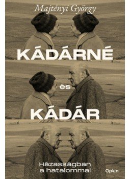Majtényi György - Kádárné és Kádár - Házasságban a hatalommal Majtényi György - Kádárné és Kádár - Házasságban a hatalommal, null 2023 antikvár könyv