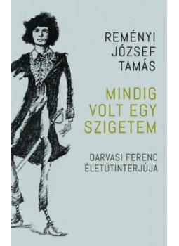 Reményi József Tamás - Mindig volt egy szigetem - Darvasi Ferenc életútinterjúja Reményi József Tamás - Mindig volt egy szigetem - Darvasi Ferenc életútinterjúja, null 2023 antikvár könyv