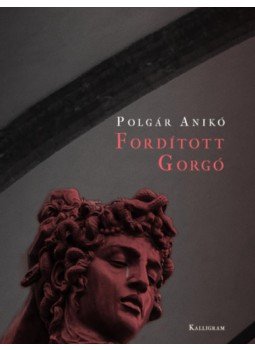 Polgár Anikó - Fordított Gorgó Polgár Anikó - Fordított Gorgó, null 2023 antikvár könyv