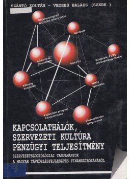 Szántó Zoltán, Vedres Balázs - Kapcsolathálók, szervezeti kultúra, pénzügyi teljesítmény Szántó Zoltán, Vedres Balázs - Kapcsolathálók, szervezeti kultúra, pénzügyi teljesítmény, Budapest 2002 antikvár könyv
