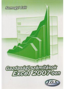SOMOGYI EDIT - Gazdasági számítások Excel 2007-ben SOMOGYI EDIT - Gazdasági számítások Excel 2007-ben, Budapest 2008 antikvár könyv