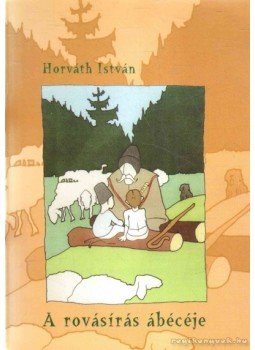 Horváth István - A rovásírás ábécéje Horváth István - A rovásírás ábécéje, Debrecen 2004 antikvár könyv