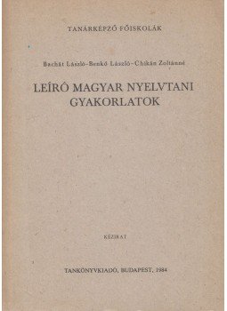 Chikán Zoltánné, Bachát László-Benkő László - Leíró magyar nyelvtani gyakorlatok Chikán Zoltánné, Bachát László-Benkő László - Leíró magyar nyelvtani gyakorlatok, Budapest 1984 antikvár könyv