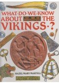 Hazel Mary Martell - What Do We Know About the Vikings?