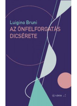 Luigino Bruni - Az önfelforgatás dicsérete Luigino Bruni - Az önfelforgatás dicsérete, null 2023 antikvár könyv