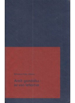 Omara, Háy János - Amit gondolsz - az van lefestve Omara, Háy János - Amit gondolsz - az van lefestve, null 2021 antikvár könyv
