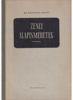 Kesztler Lőrinc Dr. - Zenei alapismeretek Kesztler Lőrinc Dr. - Zenei alapismeretek, Budapest 1959 antikvár könyv