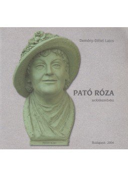 Deményi-Dittel Lajos - Pató Róza szabrászművész Deményi-Dittel Lajos - Pató Róza szabrászművész, Budapest 2004 antikvár könyv