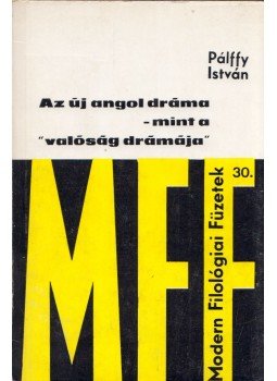 Pálffy István - Az új angol dráma - mint a "valóság drámája" Pálffy István - Az új angol dráma - mint a "valóság drámája", Budapest 1978 antikvár könyv