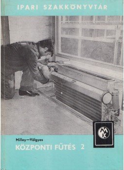 Völgyes István, Milley Vilmos - Központi fűtés II. Völgyes István, Milley Vilmos - Központi fűtés II., Budapest 1972 antikvár könyv