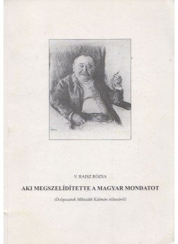 V. Raisz Rózsa - Aki megszelidítette a magyar mondatot, Horpács 2008 antikvár könyv