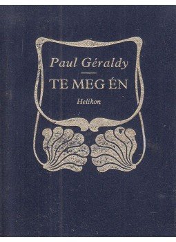 Paul Géraldy - Te meg Én Paul Géraldy - Te meg Én, Budapest 1991 antikvár könyv