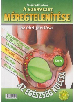 Horáková, Katarína - A szervezet méregtelenítése az élet javítása Horáková, Katarína - A szervezet méregtelenítése az élet javítása, Bratislava 2008 antikvár könyv