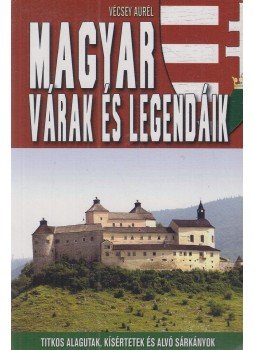 Vécsey Aurél - Magyar várak és legendáik Vécsey Aurél - Magyar várak és legendáik, Kecskemét 2016 antikvár könyv