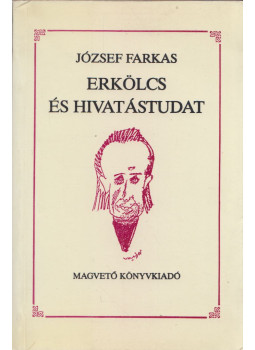 József Farkas - Erkölcs és hivatástudat (dedikált) József Farkas - Erkölcs és hivatástudat (dedikált), Budapest 1989 antikvár könyv