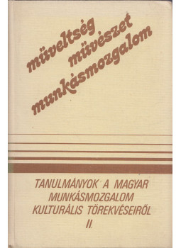 Vass Henrik, Sipos Levente - Tanulmányok a magyar munkásmozgalom kulturális törekvéseiről II. Vass Henrik, Sipos Levente - Tanulmányok a magyar munkásmozgalom kulturális törekvéseiről II., Budapest 1983 antikvár könyv