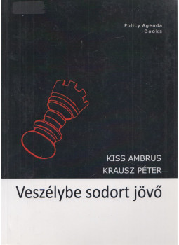 Kiss Ambrus, Krausz péter - Veszélybe sodort jövő Kiss Ambrus, Krausz péter - Veszélybe sodort jövő, Budapest 2013 antikvár könyv