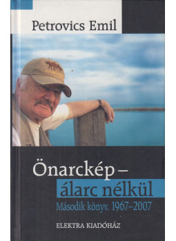 PETROVICS EMIL - Önarckép - álarc nélkül második könyv PETROVICS EMIL - Önarckép - álarc nélkül második könyv, null 2007 antikvár könyv