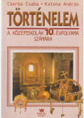 Csorba Csaba,Katona András - Történelem a középiskolák 10. évfolyama számára