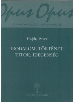 Hajdu Péter - Irodalom, történet, titok, idegenség (dedikált) Hajdu Péter - Irodalom, történet, titok, idegenség (dedikált), Budapest 2009 antikvár könyv