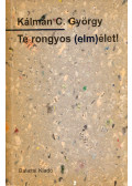 Kálmán C. György - Te rongyos (elm)élet! (dedikált)