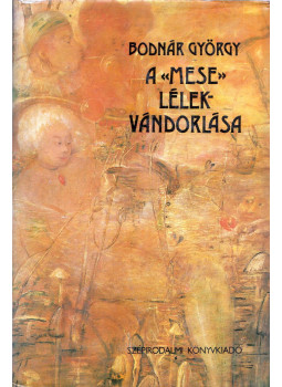 Bodnár György - A "mese" lélekvándorlása (dedikált) Bodnár György - A "mese" lélekvándorlása (dedikált), Budapest 1988 antikvár könyv