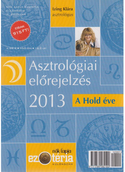 Izing Klára - Asztrológiai előrejelzés 2013 - A Hold éve Izing Klára - Asztrológiai előrejelzés 2013 - A Hold éve, Budapest 2012 antikvár könyv