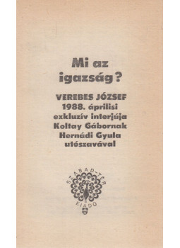 Verebes József, Koltay Gábor, Hernádi Gyula - Mi az igazság? Verebes József, Koltay Gábor, Hernádi Gyula - Mi az igazság?, Budapest 1988 antikvár könyv