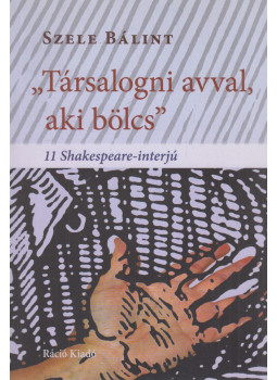 Szele Bálint - "Társalogni avval, aki bölcs" (Dedikált), Budapest 2008 antikvár könyv