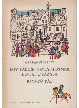 Gvadányi József - Egy falusi nótáriusnak budai utazása / Rontó Pál Gvadányi József - Egy falusi nótáriusnak budai utazása / Rontó Pál, Budapest 1975 antikvár könyv