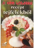 Toró Elza - A 100 legjobb recept tejfélékből