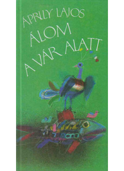 Áprily Lajos - Álom a vár alatt Áprily Lajos - Álom a vár alatt, Szentendre 2019 antikvár könyv