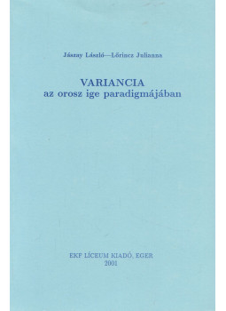 Jászay László, Lőrincz Julianna - Variancia az orosz ige paradigmájában (Dedikált) Jászay László, Lőrincz Julianna - Variancia az orosz ige paradigmájában (Dedikált), Eger 2001 antikvár könyv
