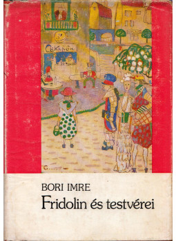 Bori Imre - Fridolin és testvérei Bori Imre - Fridolin és testvérei, Újvidék 1976 antikvár könyv