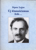 Sipos Lajos - Új klasszicizmus felé...