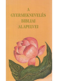 E.G. White - A gyermeknevelés bibliai alapelvei